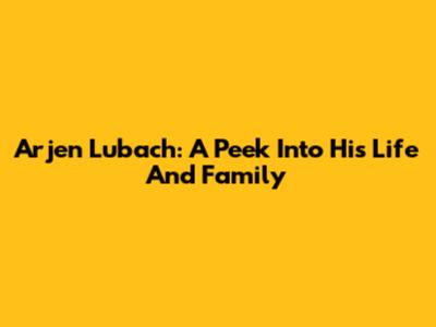Arjen Lubach: A Peek Into His Life And Family
