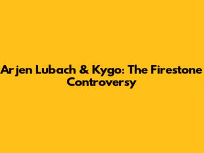 Arjen Lubach & Kygo: The Firestone Controversy