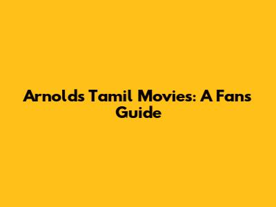 Arnold's Tamil Movies: A Fan's Guide
