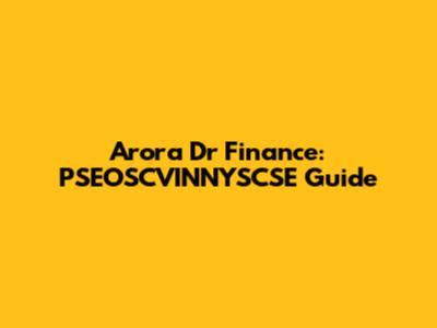 Arora Dr Finance: PSEOSCVINNYSCSE Guide