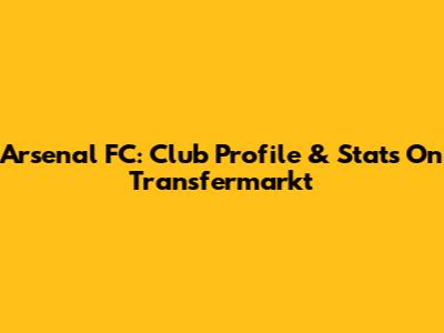 Arsenal FC: Club Profile & Stats On Transfermarkt