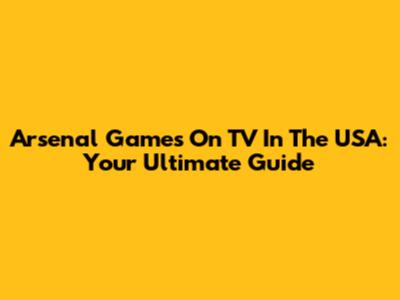 Arsenal Games On TV In The USA: Your Ultimate Guide