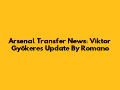 Arsenal Transfer News: Viktor Gyökeres Update By Romano