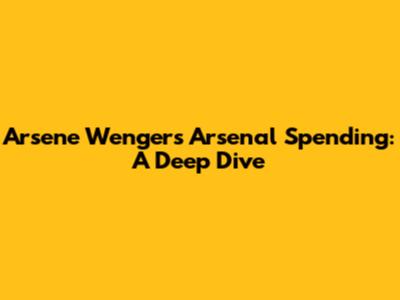 Arsene Wenger's Arsenal Spending: A Deep Dive