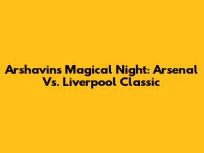 Arshavin's Magical Night: Arsenal Vs. Liverpool Classic