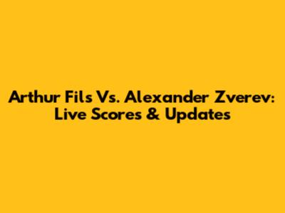 Arthur Fils Vs. Alexander Zverev: Live Scores & Updates