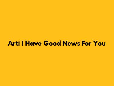Arti 'I Have Good News For You'