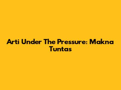 Arti 'Under The Pressure': Makna Tuntas