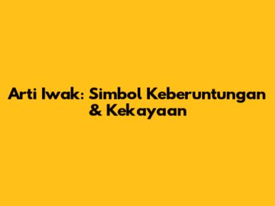 Arti Iwak: Simbol Keberuntungan & Kekayaan