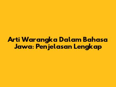 Arti Warangka Dalam Bahasa Jawa: Penjelasan Lengkap
