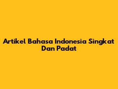 Artikel Bahasa Indonesia Singkat Dan Padat
