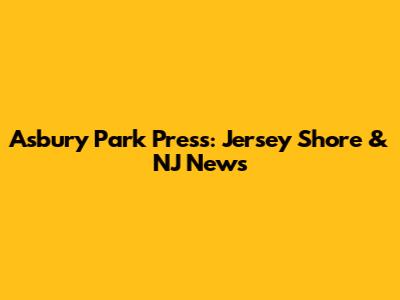 Asbury Park Press: Jersey Shore & NJ News