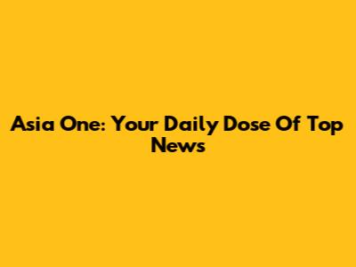Asia One: Your Daily Dose Of Top News
