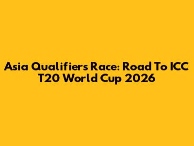 Asia Qualifiers Race: Road To ICC T20 World Cup 2026