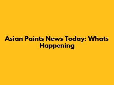 Asian Paints News Today: What's Happening