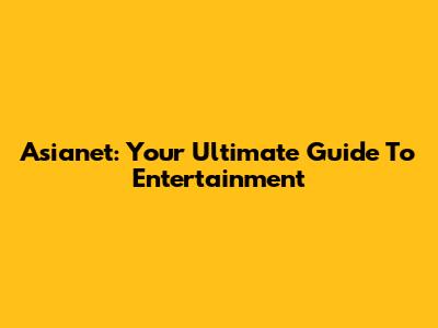 Asianet: Your Ultimate Guide To Entertainment
