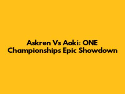Askren Vs Aoki: ONE Championship's Epic Showdown