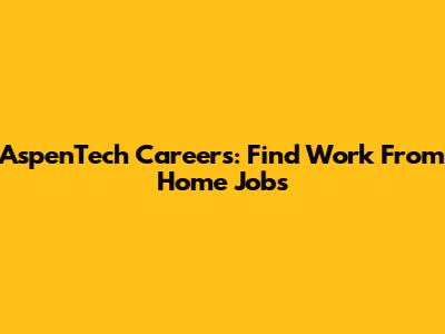 AspenTech Careers: Find Work From Home Jobs
