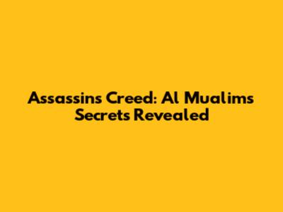 Assassin's Creed: Al Mualim's Secrets Revealed