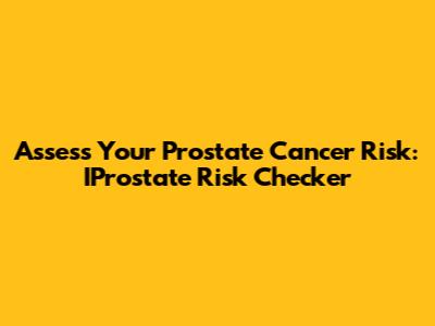 Assess Your Prostate Cancer Risk: IProstate Risk Checker