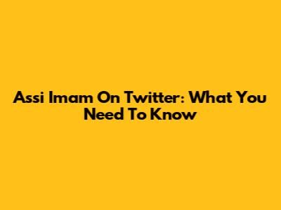 Assi Imam On Twitter: What You Need To Know
