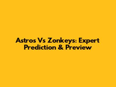 Astros Vs Zonkeys: Expert Prediction & Preview