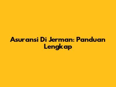 Asuransi Di Jerman: Panduan Lengkap