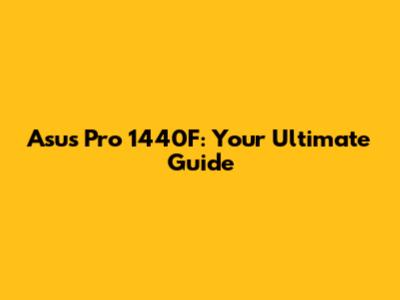 Asus Pro 1440F: Your Ultimate Guide