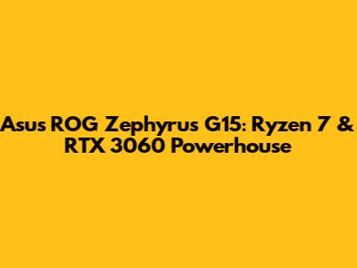 Asus ROG Zephyrus G15: Ryzen 7 & RTX 3060 Powerhouse