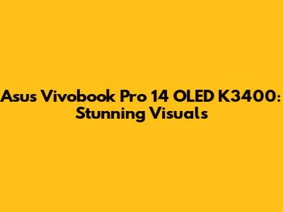 Asus Vivobook Pro 14 OLED K3400: Stunning Visuals