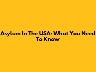 Asylum In The USA: What You Need To Know