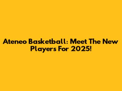 Ateneo Basketball: Meet The New Players For 2025!