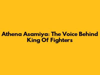 Athena Asamiya: The Voice Behind King Of Fighters