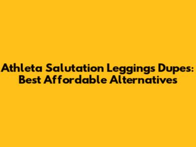 Athleta Salutation Leggings Dupes: Best Affordable Alternatives