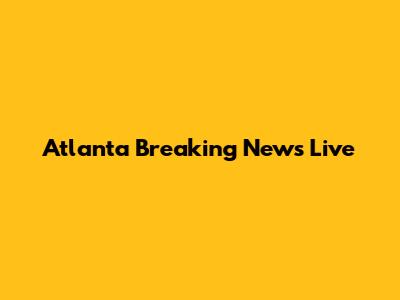 Atlanta Breaking News Live