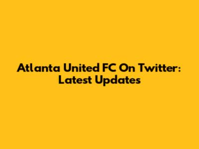Atlanta United FC On Twitter: Latest Updates