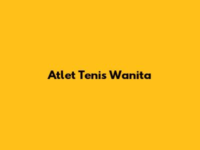 Atlet Tenis Wanita