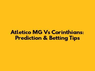 Atletico MG Vs Corinthians: Prediction & Betting Tips