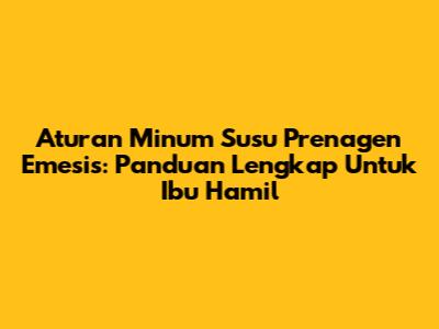 Aturan Minum Susu Prenagen Emesis: Panduan Lengkap Untuk Ibu Hamil