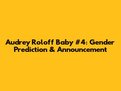 Audrey Roloff Baby #4: Gender Prediction & Announcement