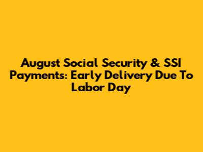 August Social Security & SSI Payments: Early Delivery Due To Labor Day