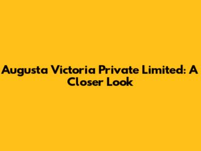 Augusta Victoria Private Limited: A Closer Look