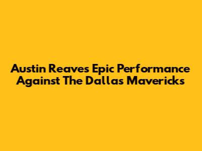 Austin Reaves' Epic Performance Against The Dallas Mavericks