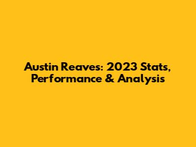 Austin Reaves: 2023 Stats, Performance & Analysis