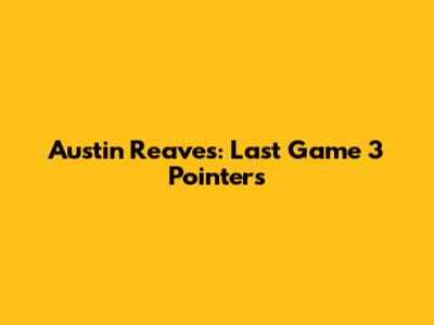 Austin Reaves: Last Game 3 Pointers