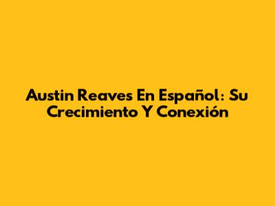 Austin Reaves En Español: Su Crecimiento Y Conexión