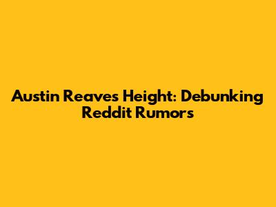 Austin Reaves Height: Debunking Reddit Rumors