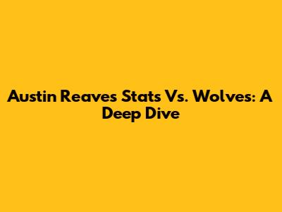 Austin Reaves Stats Vs. Wolves: A Deep Dive