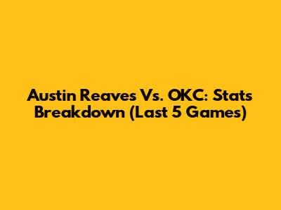 Austin Reaves Vs. OKC: Stats Breakdown (Last 5 Games)