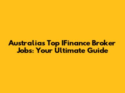 Australia's Top IFinance Broker Jobs: Your Ultimate Guide